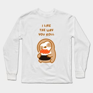 I Like the Way You Roll Sushi Sloth Long Sleeve T-Shirt